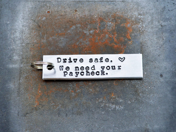 Drive Safe We Need Your Paycheck Keychain
