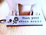 Shut Your Whore Mouth Keychain
