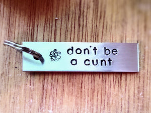Don't Be A Cunt Keychain