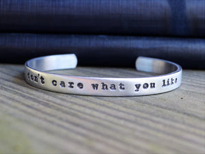 I Don't Care What You Like Cuff Bracelet