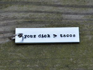 Your Dick Is Greater Than Tacos Keychain