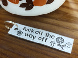 Fuck All the Way Off Keychain